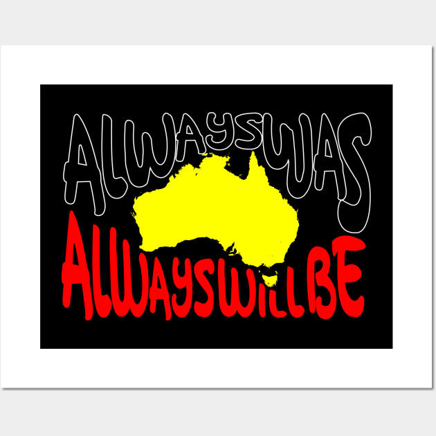 Always ways always will be Aboriginal Land - Map Wall Art by hogartharts